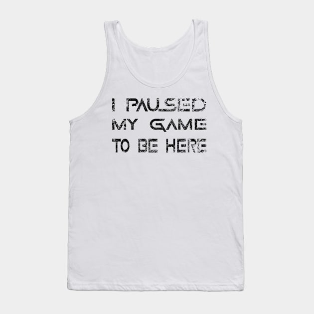 I Paused My Game To Be Here 2022 Tank Top by Boo Face Designs